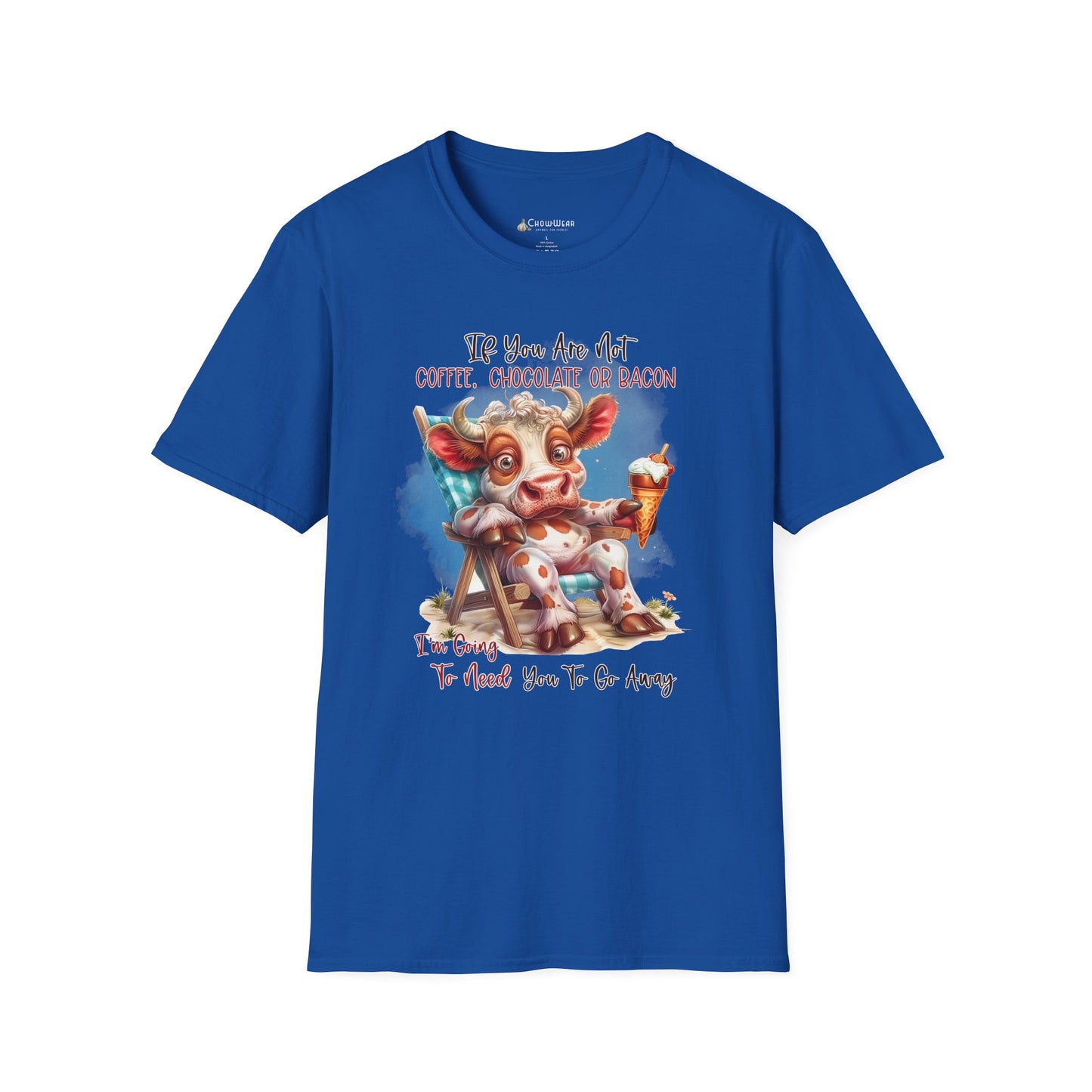 Funny Foodie T-Shirt — "If You Are Not Coffee, Chocolate or Bacon I'm Going To Need You To Go Away"