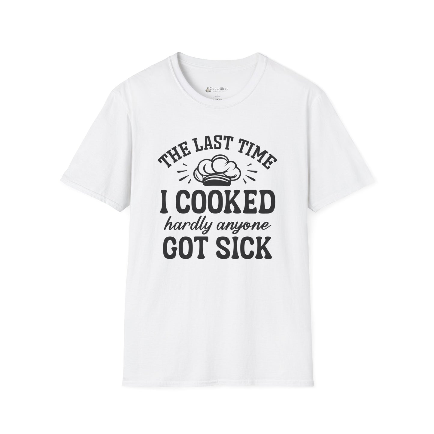 Cooking Joke T-Shirt — "The Last Time I Cooked Hardly Anyone Got Sick" Funny Chef Tee