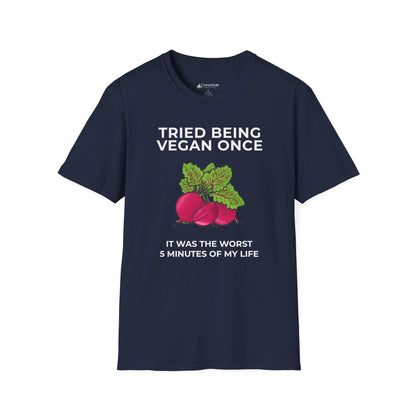 Funny Vegan T-Shirt "Tried Being Vegan Once — It Was the Worst 5 Minutes of My Life"