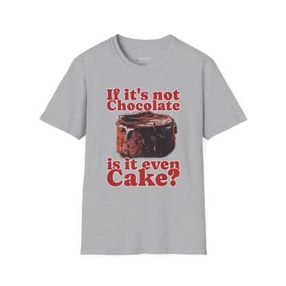 Chocolate Cake T-Shirt – "If It's Not Chocolate, Is It Even Cake?" Funny Dessert Lover Tee