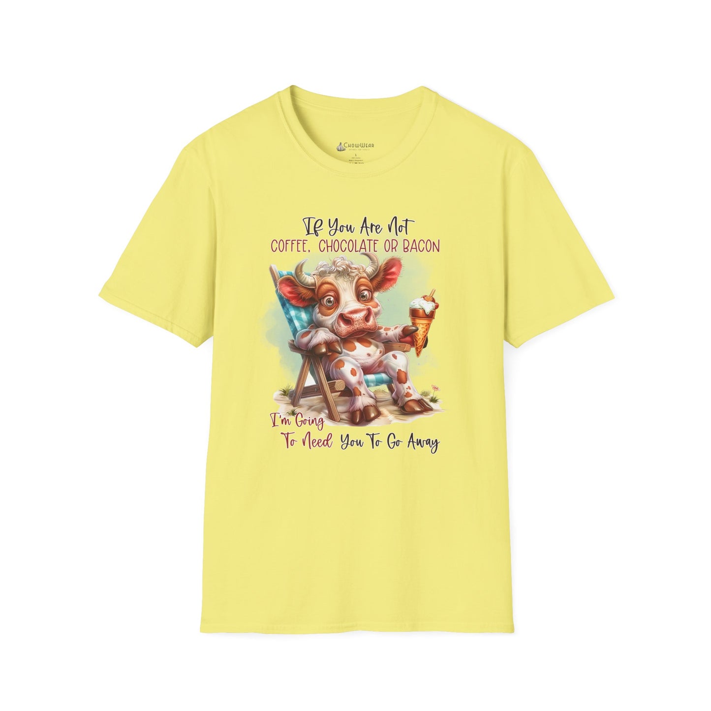 Funny Foodie T-Shirt — "If You Are Not Coffee, Chocolate or Bacon I'm Going To Need You To Go Away"