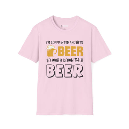 Beer T-Shirt - "I'm Gonna Need Another Beer to Wash Down This Beer" Funny Drinking Tee