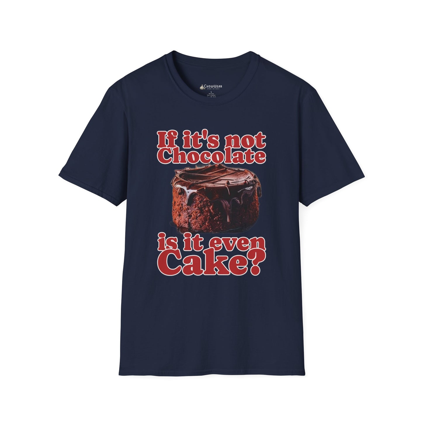 Chocolate Cake T-Shirt – "If It's Not Chocolate, Is It Even Cake?" Funny Dessert Lover Tee