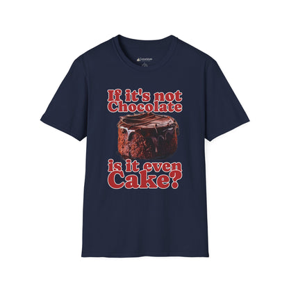 Chocolate Cake T-Shirt – "If It's Not Chocolate, Is It Even Cake?" Funny Dessert Lover Tee