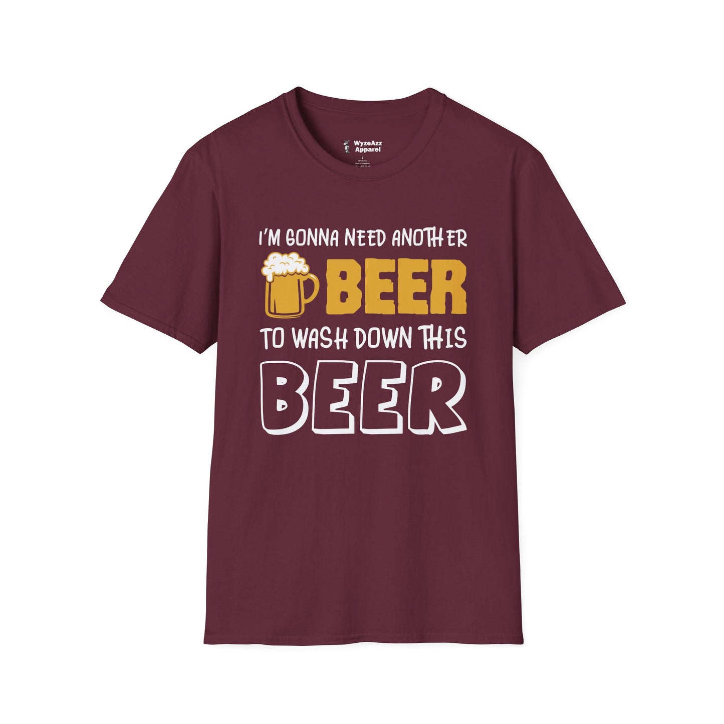 Beer T-Shirt - "I'm Gonna Need Another Beer to Wash Down This Beer" Funny Drinking Tee