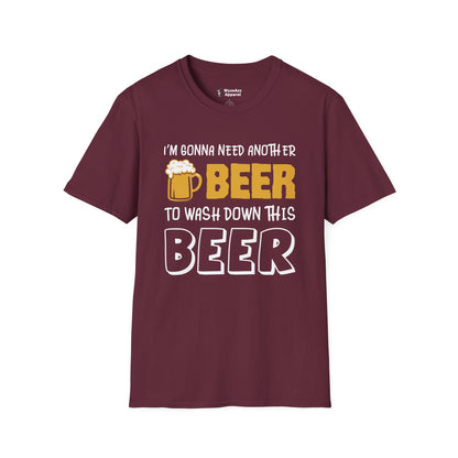 Beer T-Shirt - "I'm Gonna Need Another Beer to Wash Down This Beer" Funny Drinking Tee