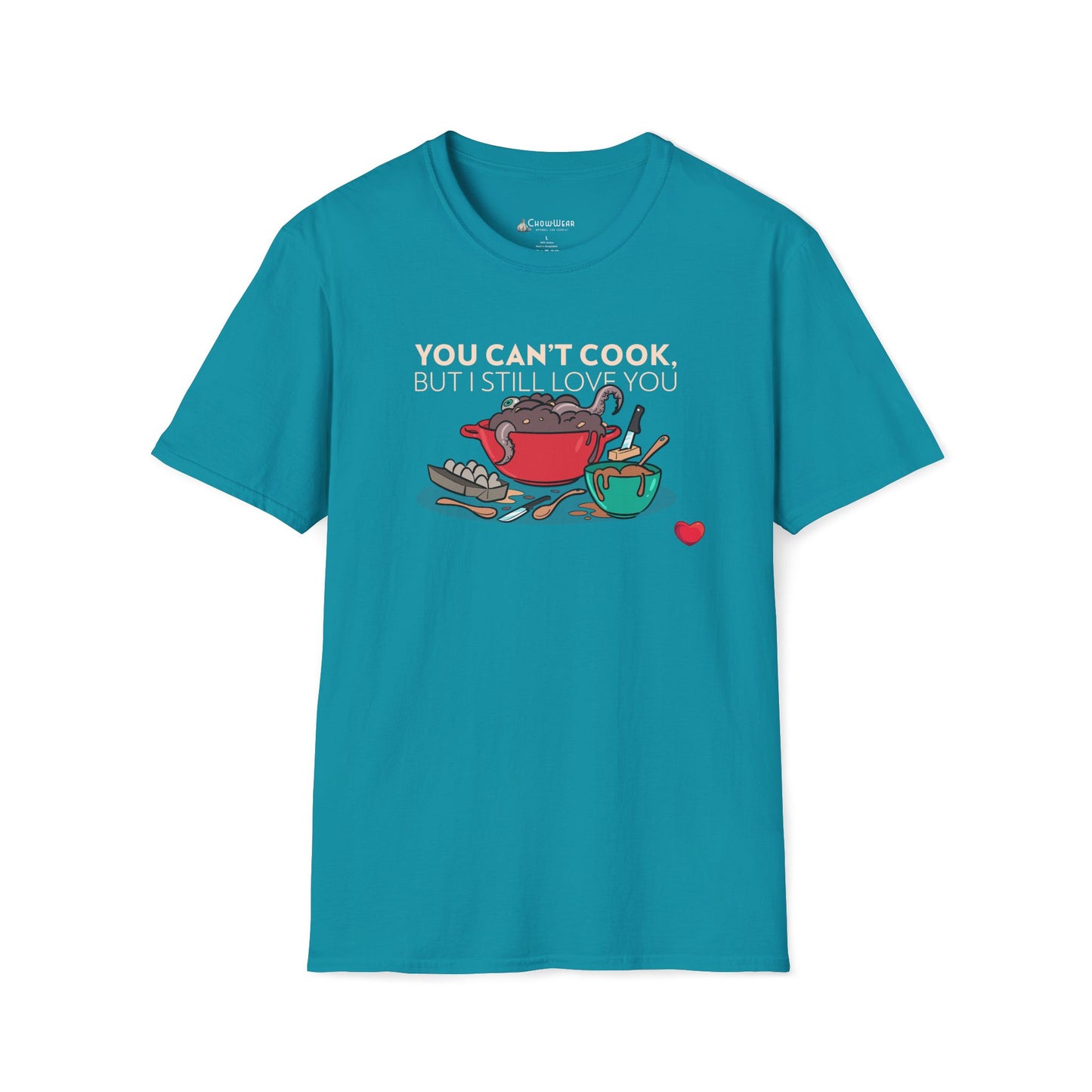 Foodie Love T-Shirt — "You Can't Cook, But I Still Love You" Cute Couple Chef Tee