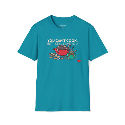 Foodie Love T-Shirt — "You Can't Cook, But I Still Love You" Cute Couple Chef Tee