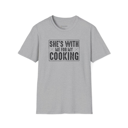 She's With Me For My Cooking T-Shirt — Funny Couples Cooking Shirt