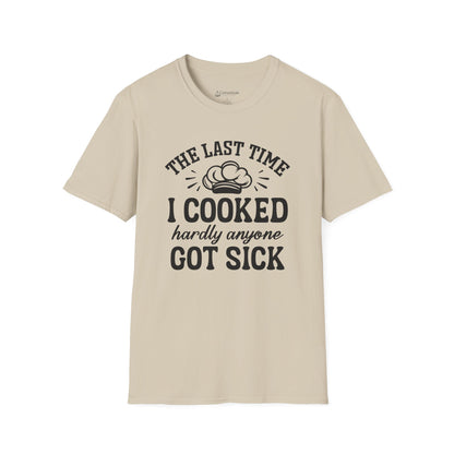 Cooking Joke T-Shirt — "The Last Time I Cooked Hardly Anyone Got Sick" Funny Chef Tee
