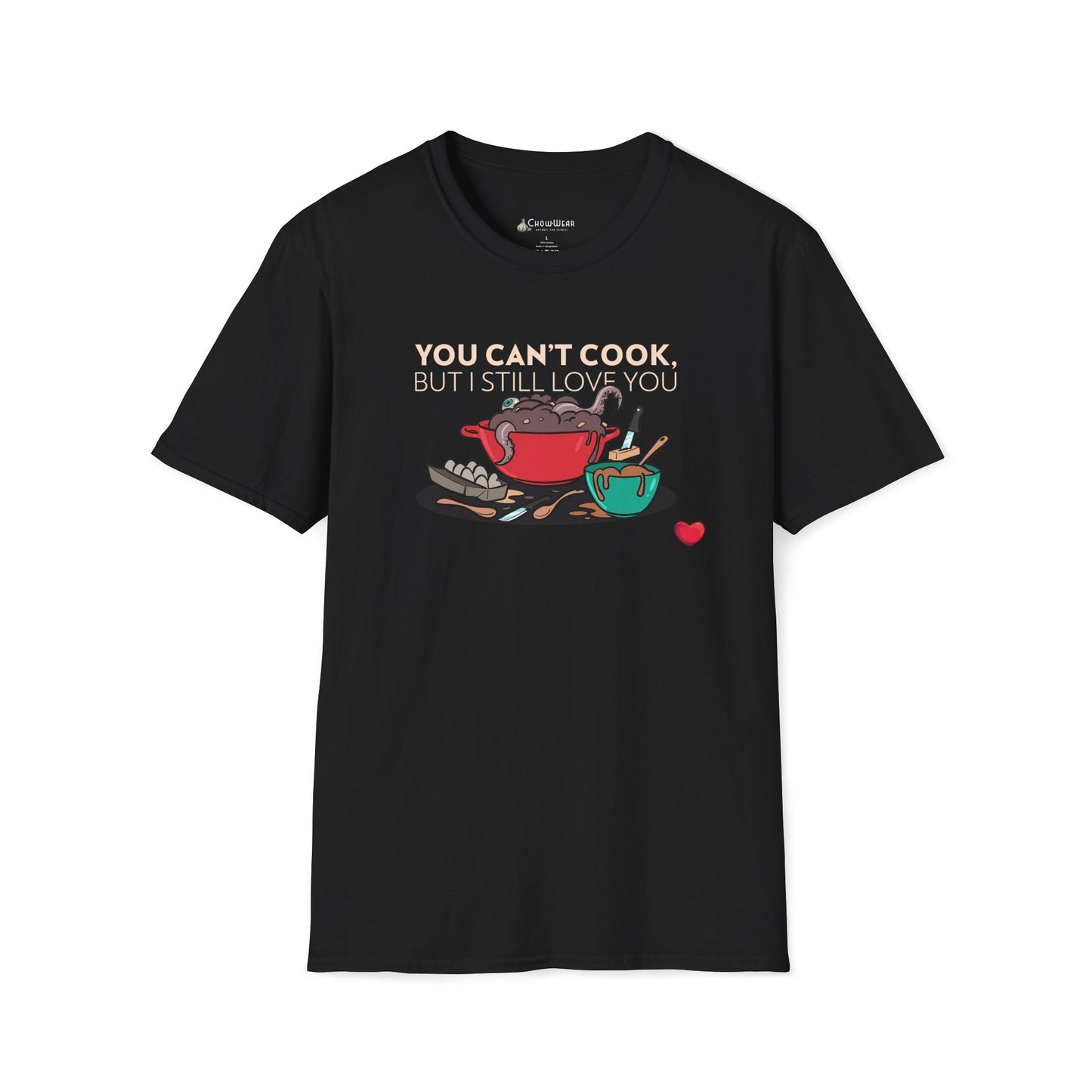 Foodie Love T-Shirt — "You Can't Cook, But I Still Love You" Cute Couple Chef Tee