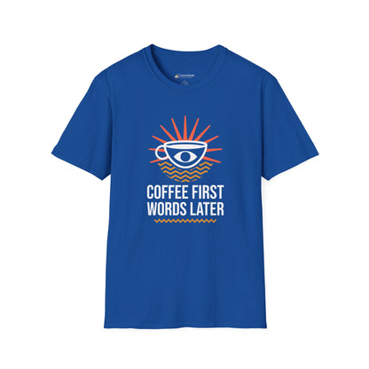 Coffee First, Words Later T-Shirt