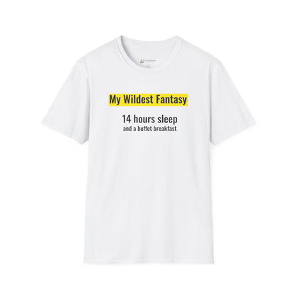 "My Wildest Fantasy: 14 Hours Sleep and a Buffet Breakfast" Food Lovers T-shirt