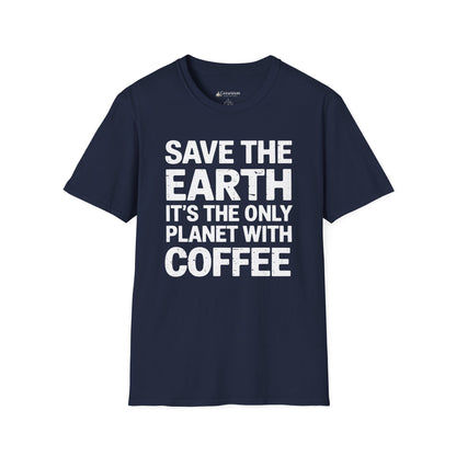 Coffee Lover T-Shirt — "Save the Earth, It's the Only Planet with Coffee"