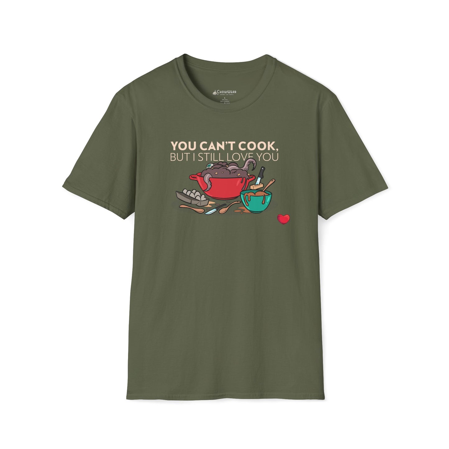 Foodie Love T-Shirt — "You Can't Cook, But I Still Love You" Cute Couple Chef Tee