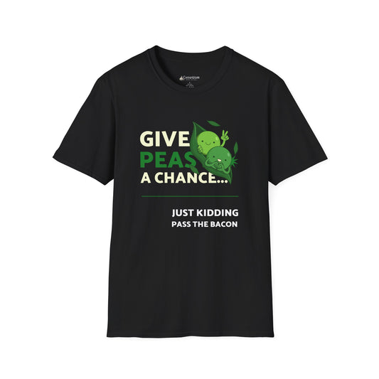 Give Peas a Chance T-Shirt — "Just Kidding, Pass the Bacon" Funny Veggie Humor Tee