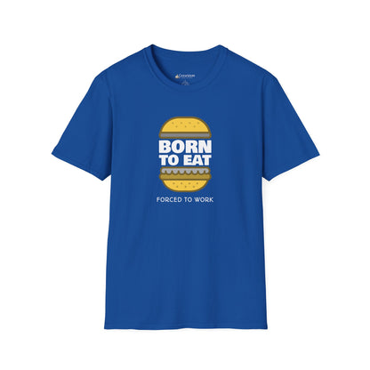 Born to Eat Burger T-Shirt — Funny Food Lover Tee ("Forced to Work")