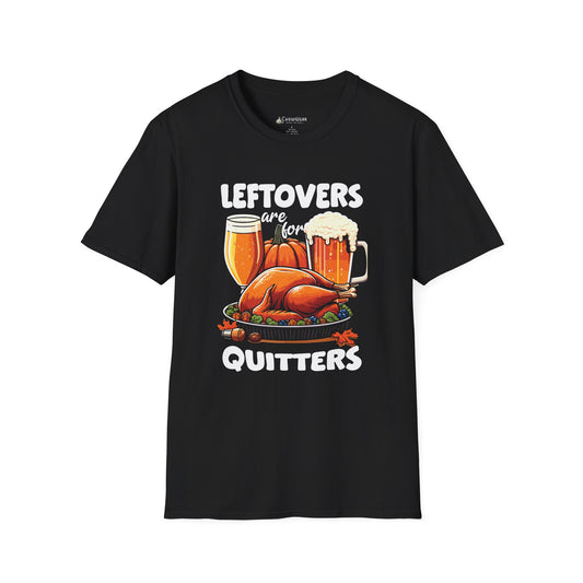 "Leftovers are for Quitters" Funny Thanksgiving Christmas Turkey Holiday T-shirt