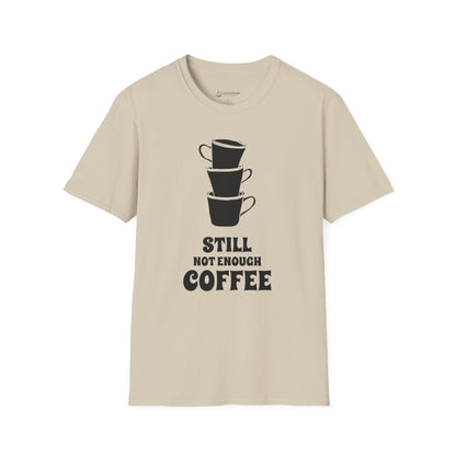 Coffee T-Shirt — "Still Not Enough Coffee" Funny Caffeine Tee
