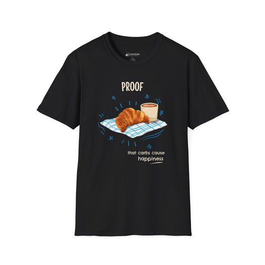 "Proof That Carbs Cause Happiness" Croissant Bread Baking T-Shirt