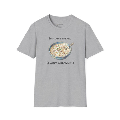 Chowder Lover T-Shirt — "If It Ain't Cream, It Ain't Chowder" New England Clam Chowder Tee