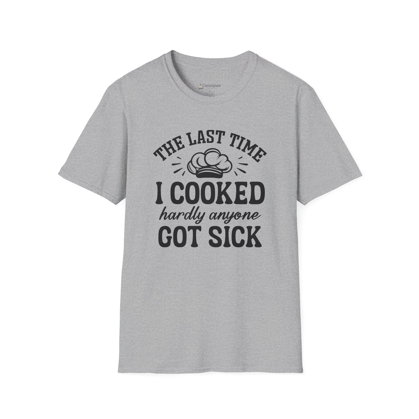 Cooking Joke T-Shirt — "The Last Time I Cooked Hardly Anyone Got Sick" Funny Chef Tee