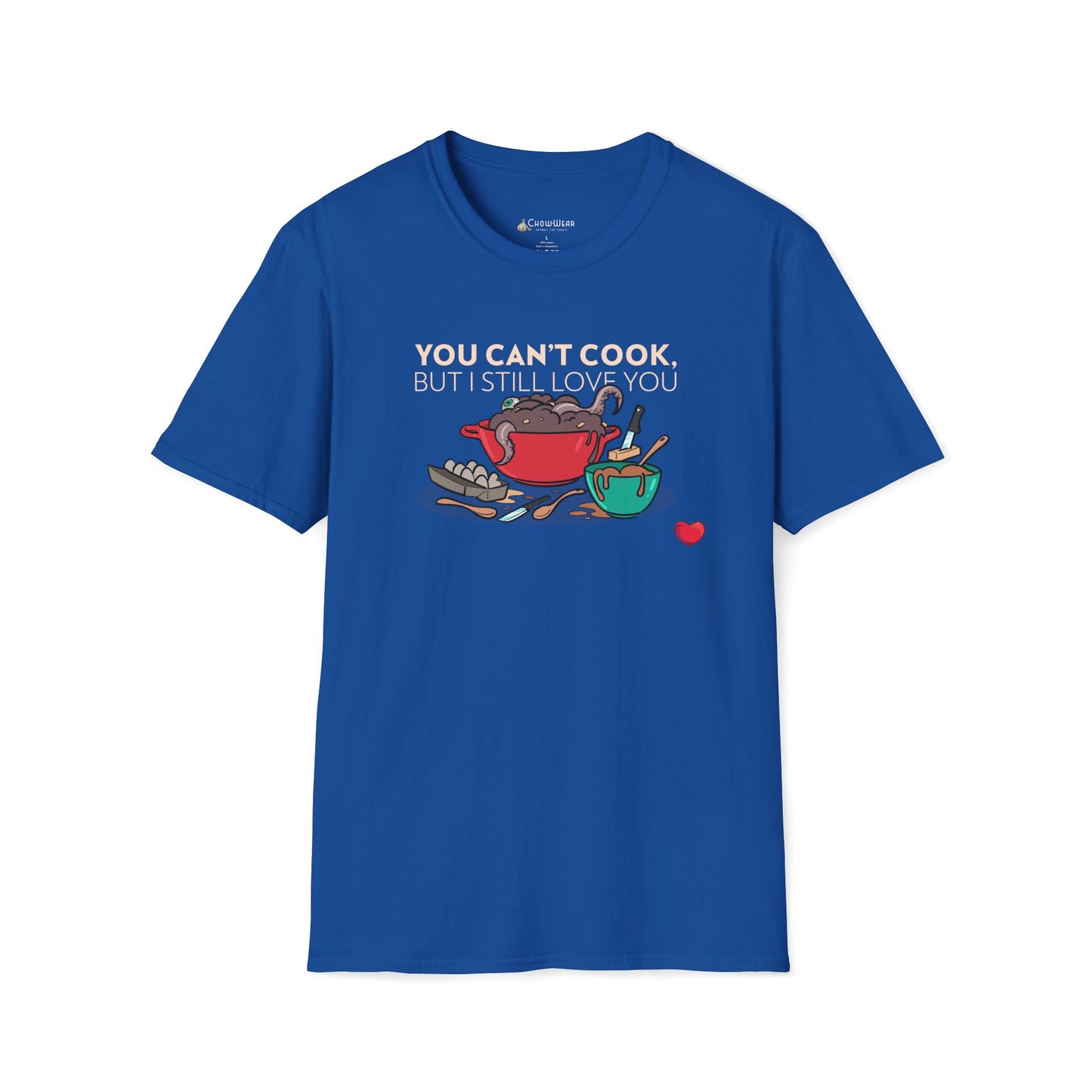 Foodie Love T-Shirt — "You Can't Cook, But I Still Love You" Cute Couple Chef Tee