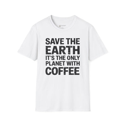 Coffee Lover T-Shirt — "Save the Earth, It's the Only Planet with Coffee"