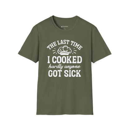 Cooking Joke T-Shirt — "The Last Time I Cooked Hardly Anyone Got Sick" Funny Chef Tee