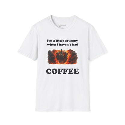I'm a Little Grumpy When I Haven't Had Coffee T-Shirt