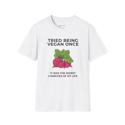Funny Vegan T-Shirt "Tried Being Vegan Once — It Was the Worst 5 Minutes of My Life"