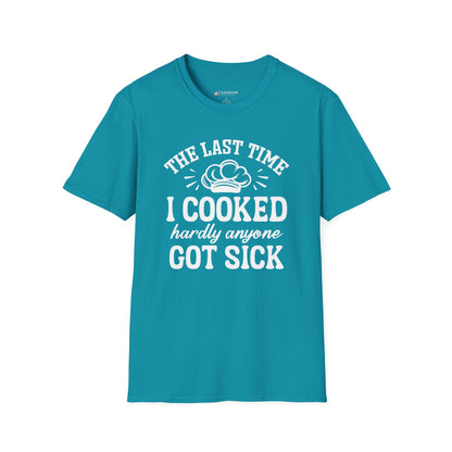 Cooking Joke T-Shirt — "The Last Time I Cooked Hardly Anyone Got Sick" Funny Chef Tee