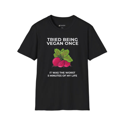 Funny Vegan T-Shirt "Tried Being Vegan Once — It Was the Worst 5 Minutes of My Life"