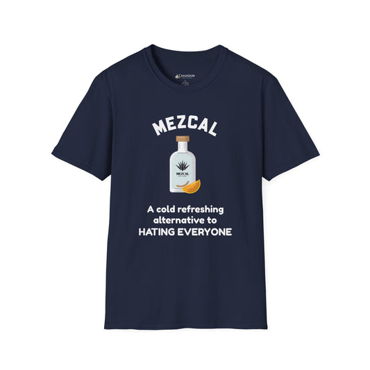 Mezcal T-Shirt — "A cold refreshing alternative to HATING EVERYONE" Funny Tee