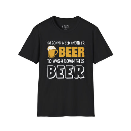 Beer T-Shirt - "I'm Gonna Need Another Beer to Wash Down This Beer" Funny Drinking Tee