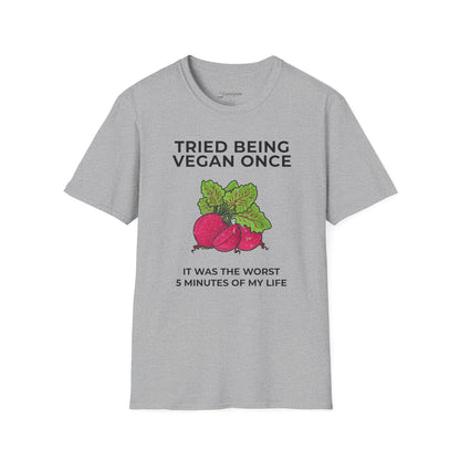 Funny Vegan T-Shirt "Tried Being Vegan Once — It Was the Worst 5 Minutes of My Life"