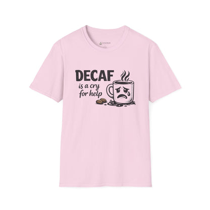 Decaf Is a Cry for Help - Coffee T-Shirt