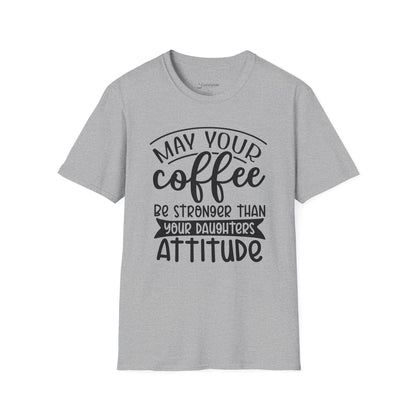 Coffee T-Shirt — "May Your Coffee Be Stronger Than Your Daughter’s Attitude" Funny Mom Tee