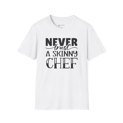 Never Trust a Skinny Chef T-Shirt – Funny Chef Diet Cooking Shirt