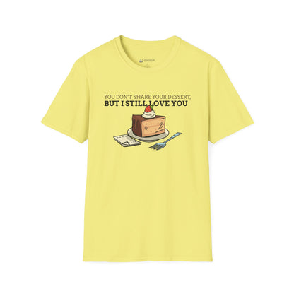You Don’t Share Your Dessert But I Still Love You T-Shirt — Cute Cheesecake Graphic Tee for Foodie Couples