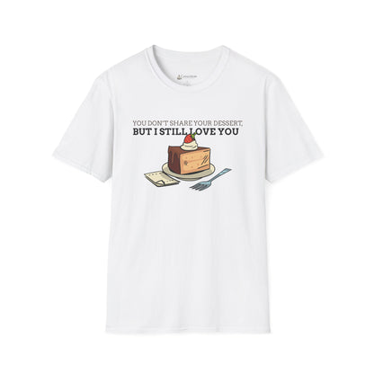 You Don’t Share Your Dessert But I Still Love You T-Shirt — Cute Cheesecake Graphic Tee for Foodie Couples