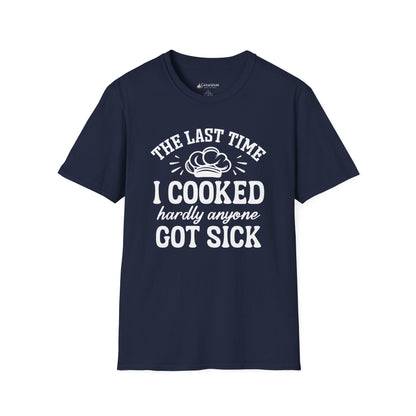 Cooking Joke T-Shirt — "The Last Time I Cooked Hardly Anyone Got Sick" Funny Chef Tee