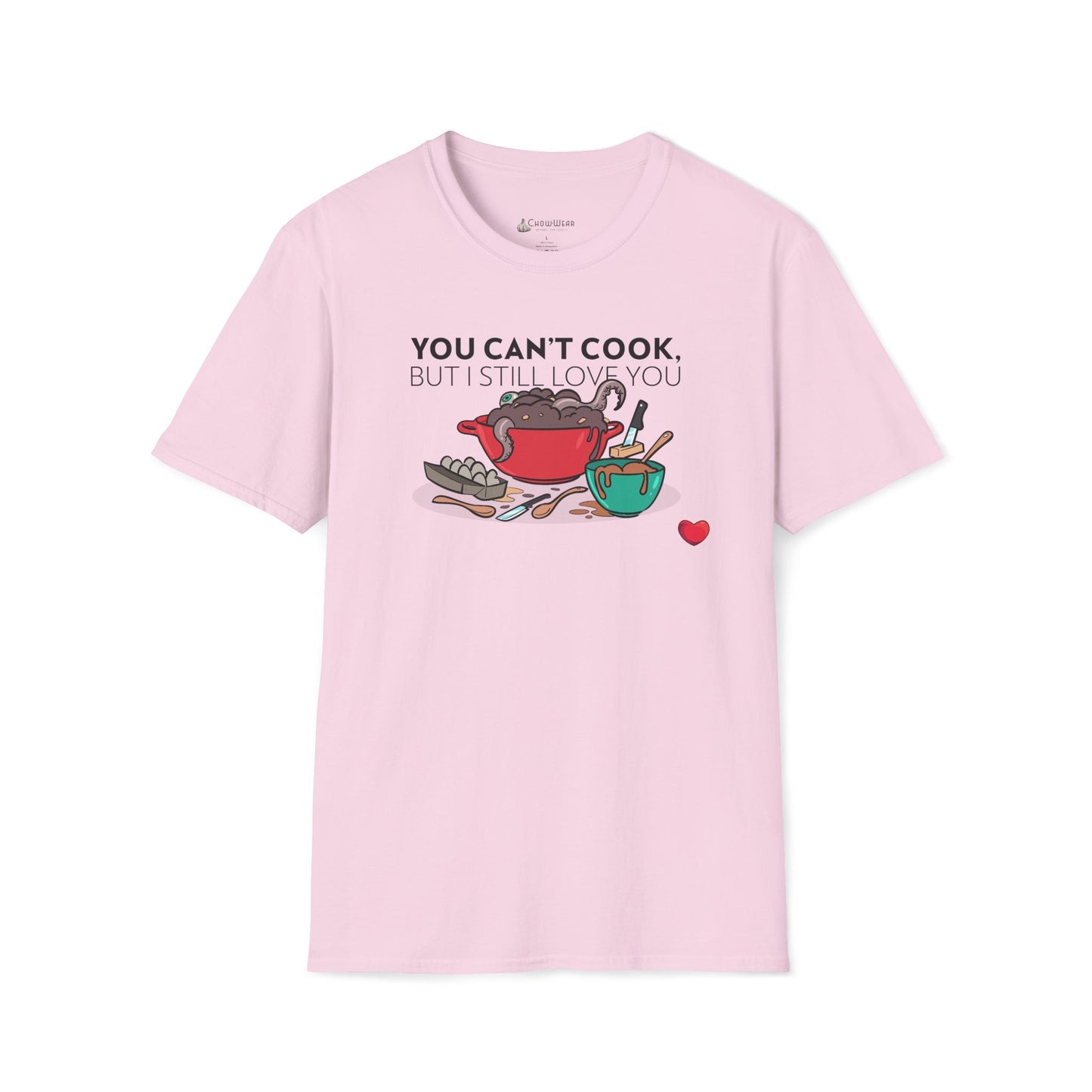 Foodie Love T-Shirt — "You Can't Cook, But I Still Love You" Cute Couple Chef Tee