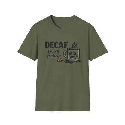 Decaf Is a Cry for Help - Coffee T-Shirt