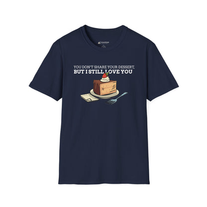 You Don’t Share Your Dessert But I Still Love You T-Shirt — Cute Cheesecake Graphic Tee for Foodie Couples