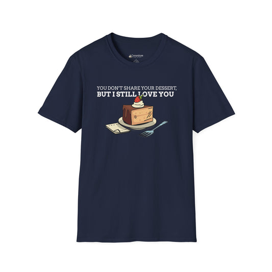 You Don’t Share Your Dessert But I Still Love You T-Shirt — Cute Cheesecake Graphic Tee for Foodie Couples