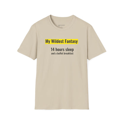 "My Wildest Fantasy: 14 Hours Sleep and a Buffet Breakfast" Food Lovers T-shirt