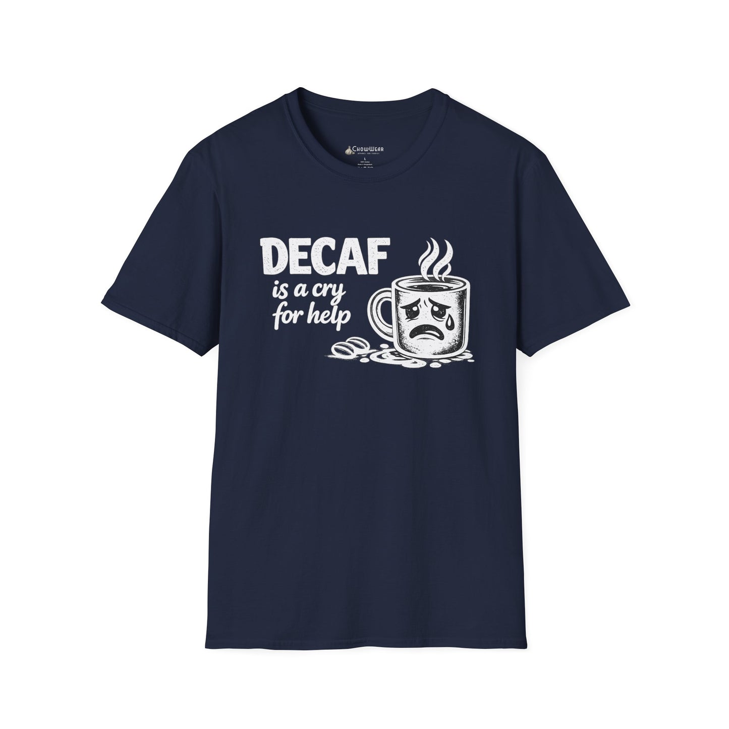 Decaf Is a Cry for Help - Coffee T-Shirt