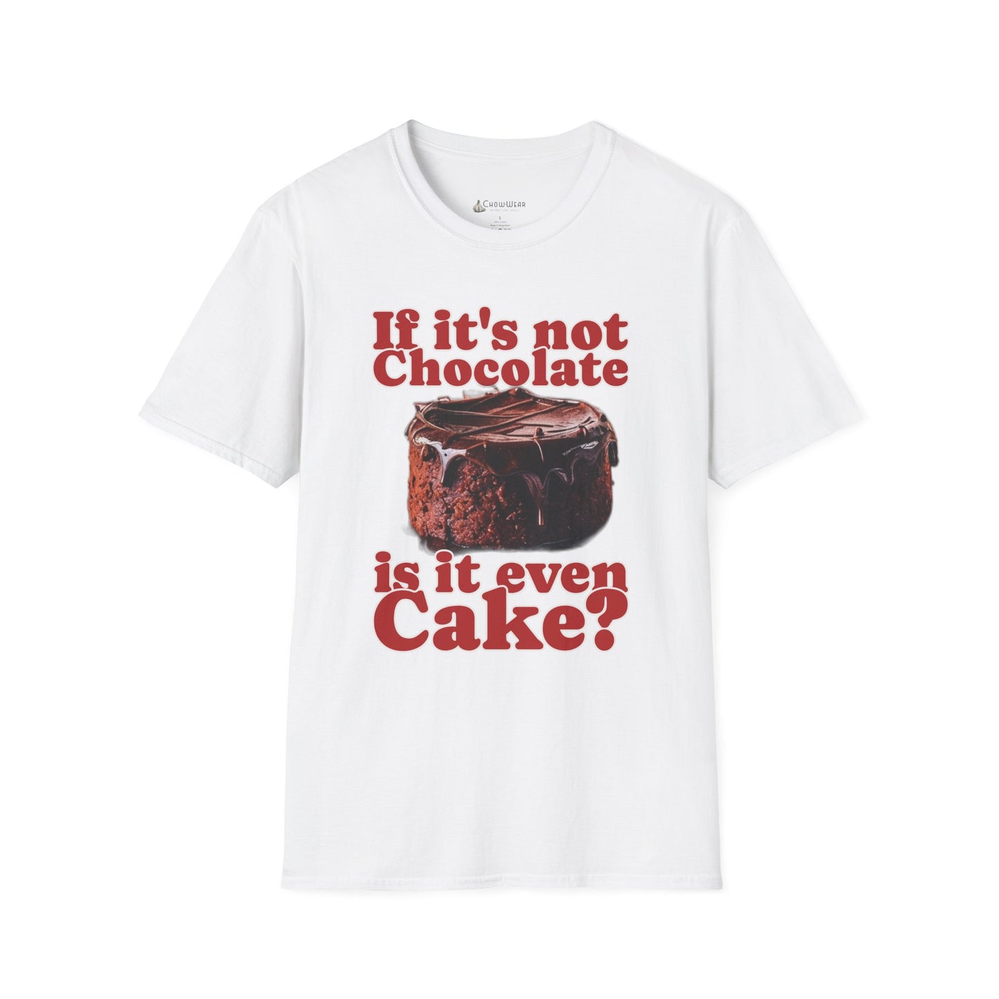 Chocolate Cake T-Shirt – "If It's Not Chocolate, Is It Even Cake?" Funny Dessert Lover Tee