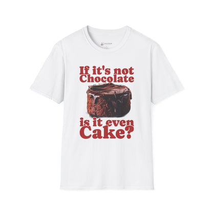 Chocolate Cake T-Shirt – "If It's Not Chocolate, Is It Even Cake?" Funny Dessert Lover Tee